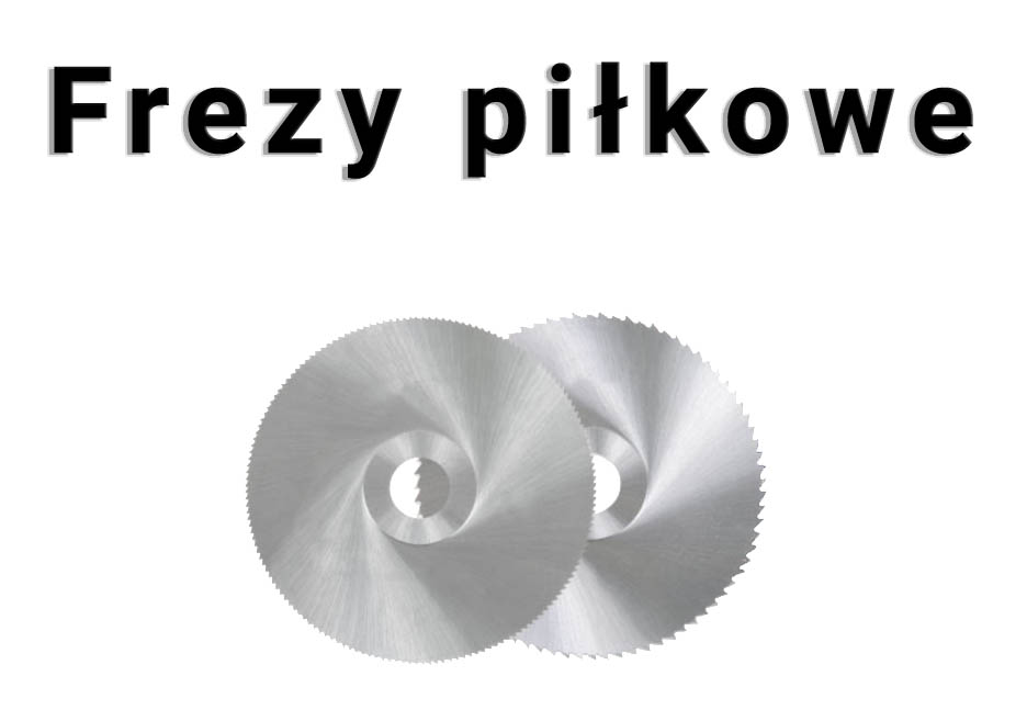 Frezy piłkowe rodzaje